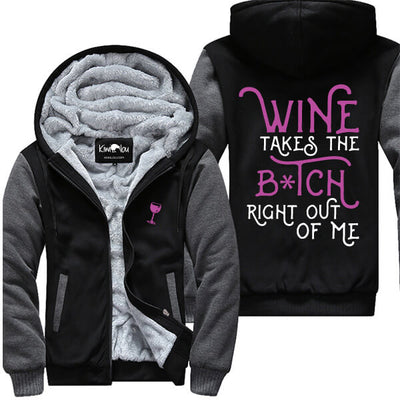 Wine Takes The B*tch Right Out Of Me Jacket