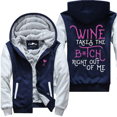 Wine Takes The B*tch Right Out Of Me Jacket