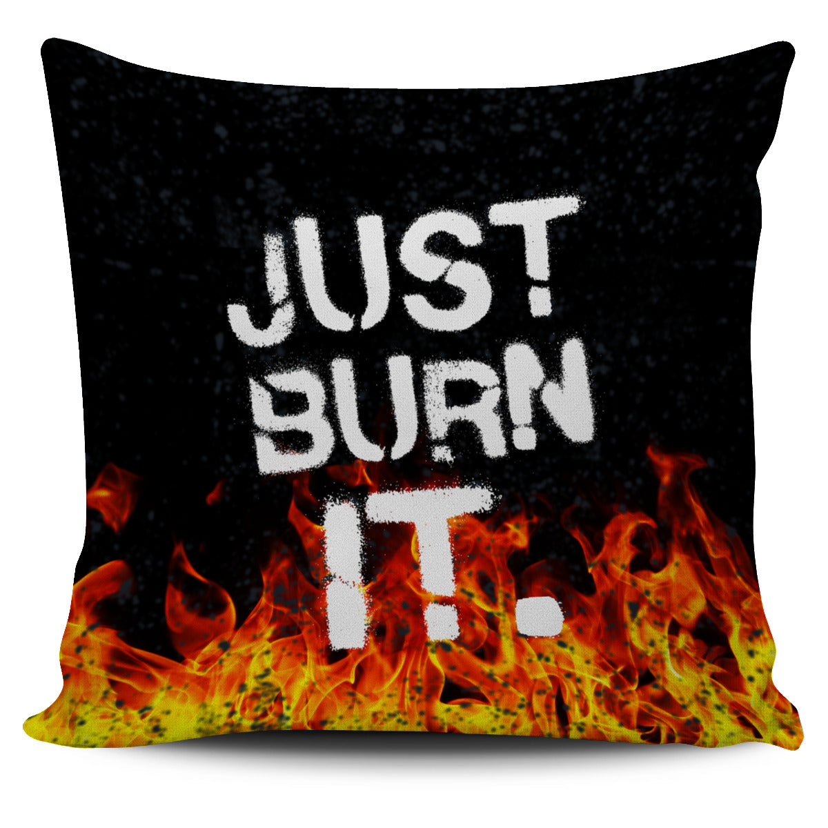 Just Burn It Pillow Cover