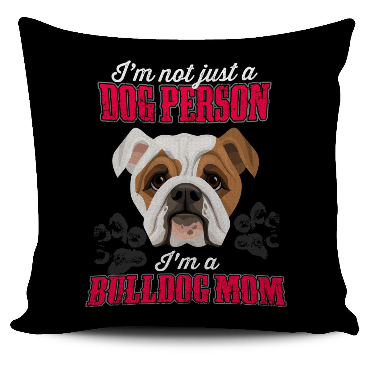 I'm A Bulldog Mom Pillow Cover