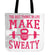 Make You Sweaty Tote Bag