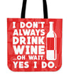 Don't Always Drink Wine Tote Bag
