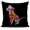 Home Is Where My Pit Bull Is Pillow Cover