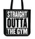 Straight Outta Gym - Tote Bag