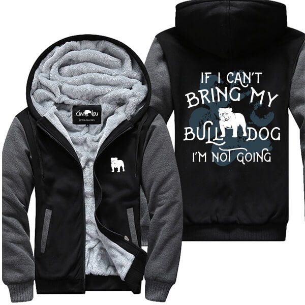 If I Can't Bring My Bulldog Not Going Jacket