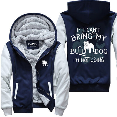 If I Can't Bring My Bulldog Not Going Jacket