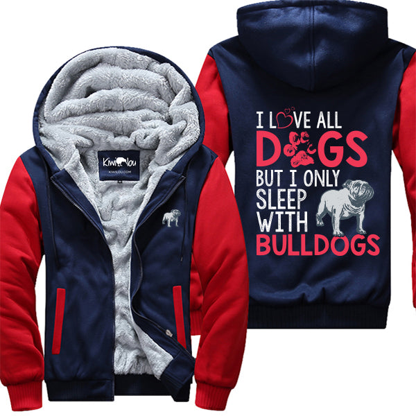 Love All Dogs Sleeps With Bulldogs Jacket