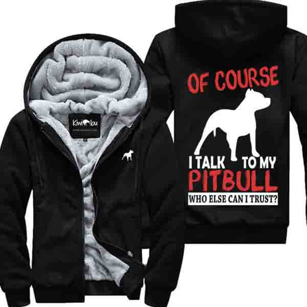 Of course I Talk to my Pitbull - Jacket