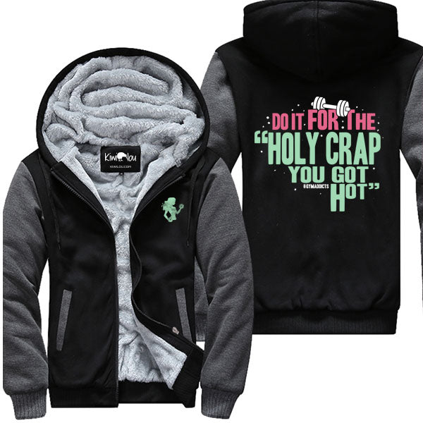 Do It For The Holy Crap You Got Hot - Fitness Jacket