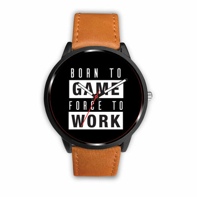 Born to Game Force to Work Watch