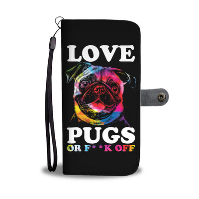 Love Pugs Or F Off Wallet Phone Case