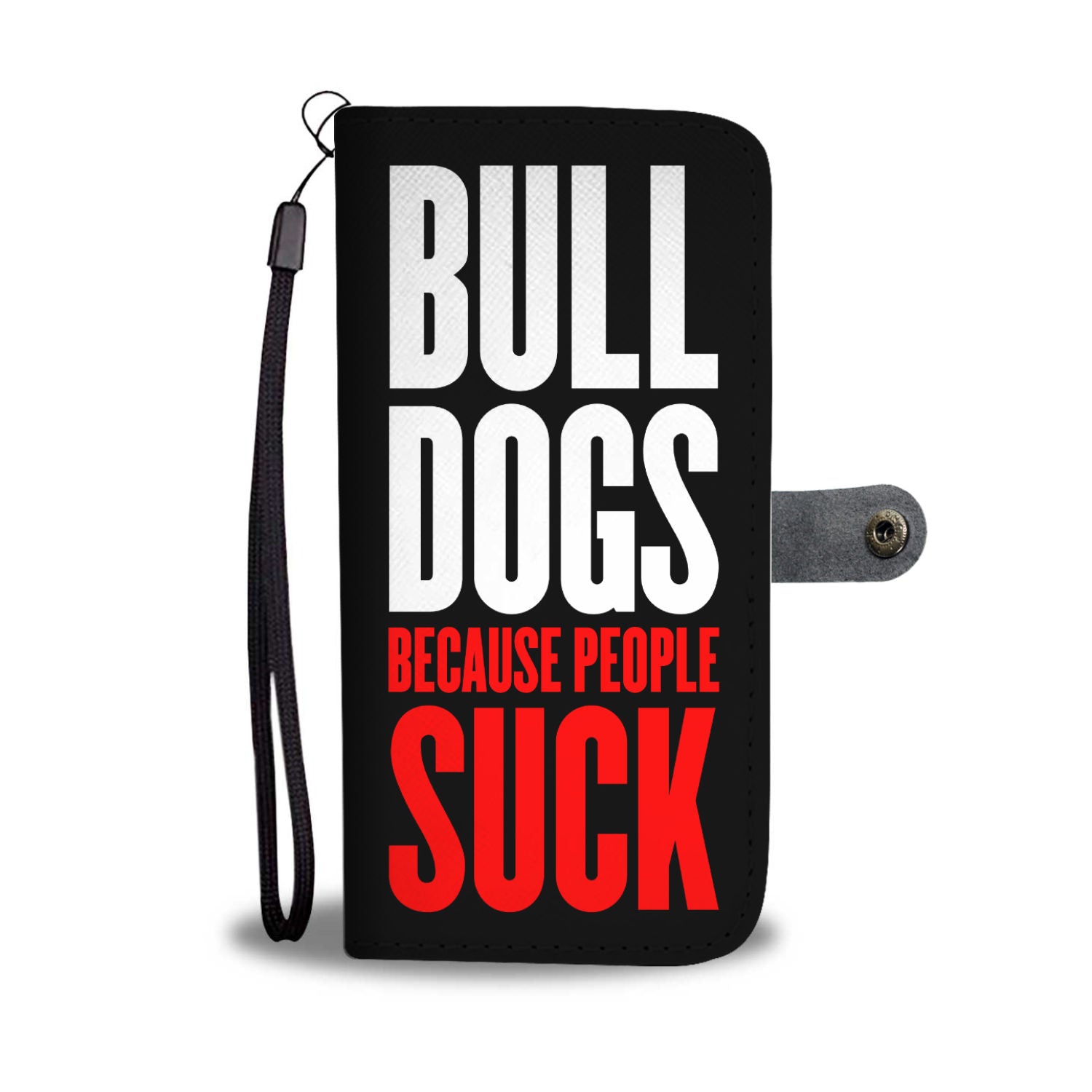 Bulldogs Because People Suck Wallet Phone Case