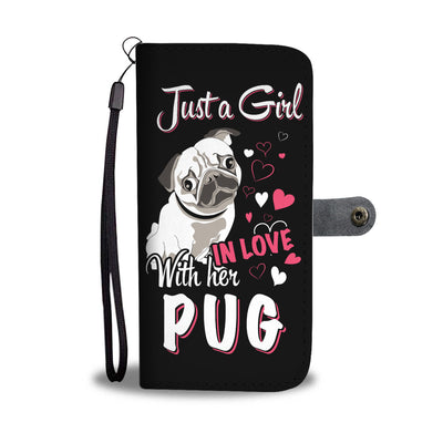 Just A Girl In Love With Her Pug Wallet Phone Case