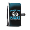 Show Me Your Puggies Wallet Phone Case