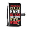 I Workout So I Can Rehydrate With Wine Wallet Phone Case