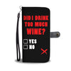 Did I Drink Too Much Wine Wallet Phone Case
