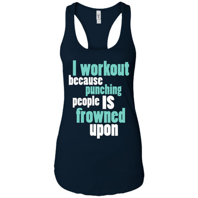I Workout Because Punching Frowned Upon