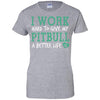 I Work Hard To Give My Pitbull A Better Life