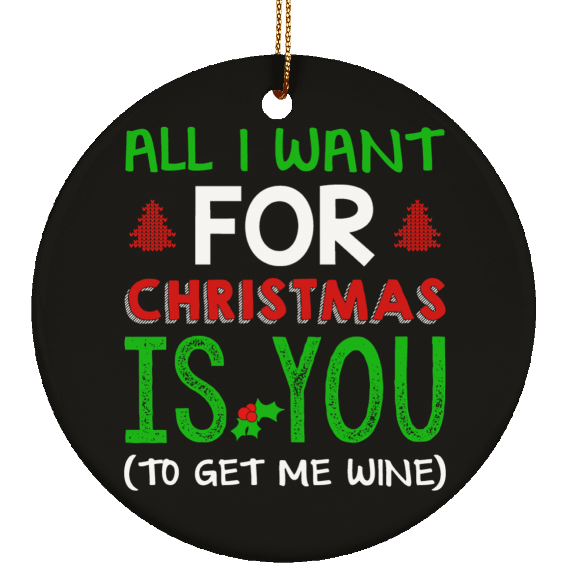 All I Want For Xmas Is You To Get Me Wine Ornament