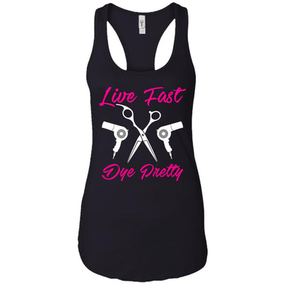 Live Fast Dye Pretty - Apparel - Hairstylist Bestseller