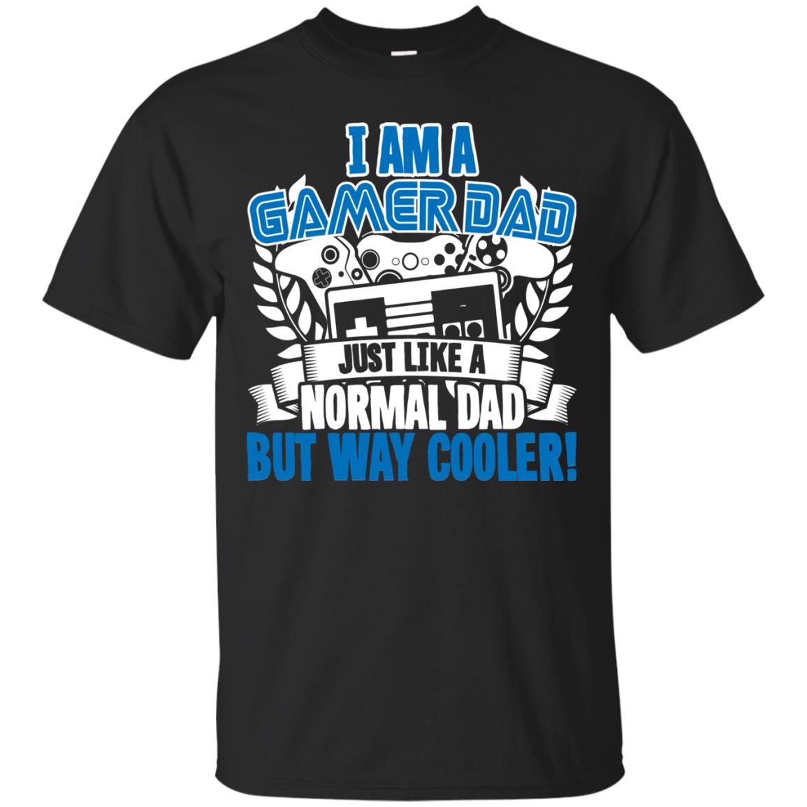 I Am A Gamer Dad Just Like A Normal Dad