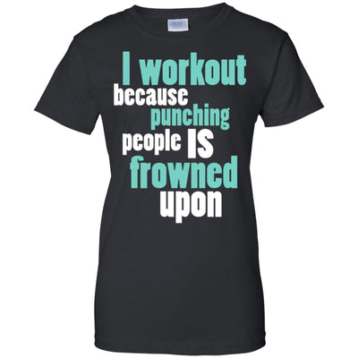I Workout Because Punching Frowned Upon