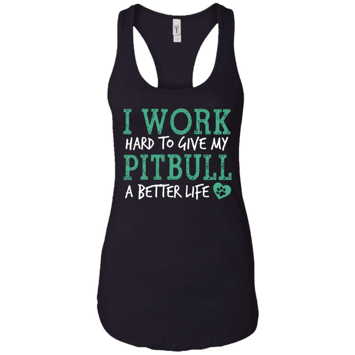 I Work Hard To Give My Pitbull A Better Life