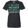 I Work Hard To Give My Pitbull A Better Life