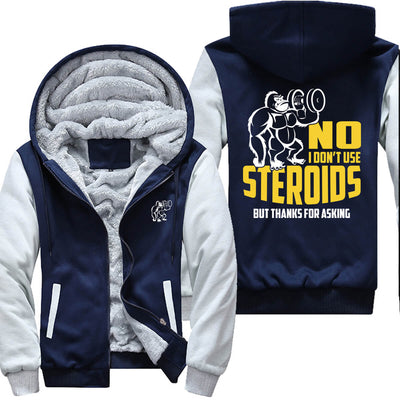 No I Don't Use Steroids- Gym Jacket