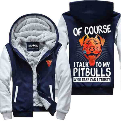 Of course I talk to my Pits - Jacket