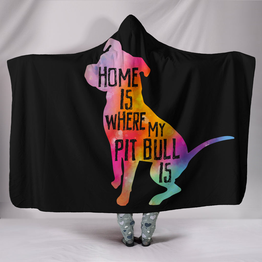 Home Is Where My Pit Bull Is Hooded Blanket