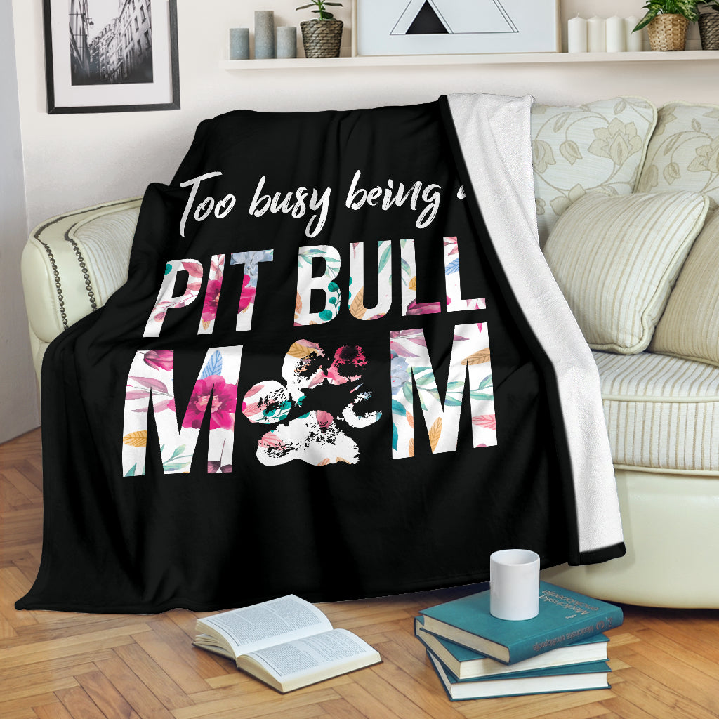 Too Busy Being A Pit Bull Mom Premium Blanket