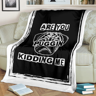 Are You Puggin Kidding Me Premium Blanket