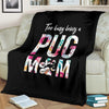 Too Busy Being A Pug Mom Premium Blanket