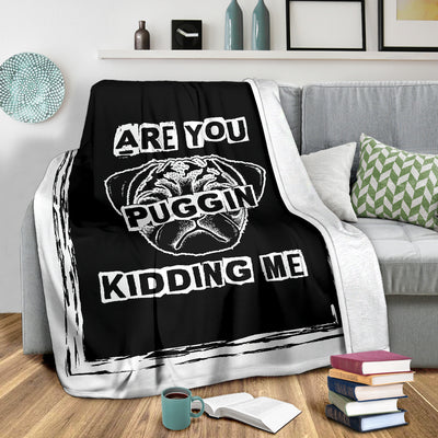 Are You Puggin Kidding Me Premium Blanket