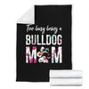 Too Busy Being A Bulldog Mom Premium Blanket