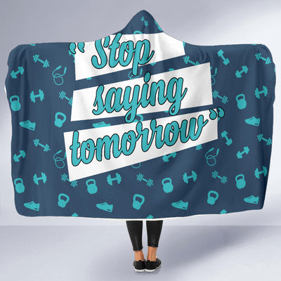 Stop Saying Tomorrow Hooded Blanket