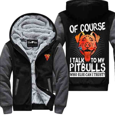 Of course I talk to my Pits - Jacket